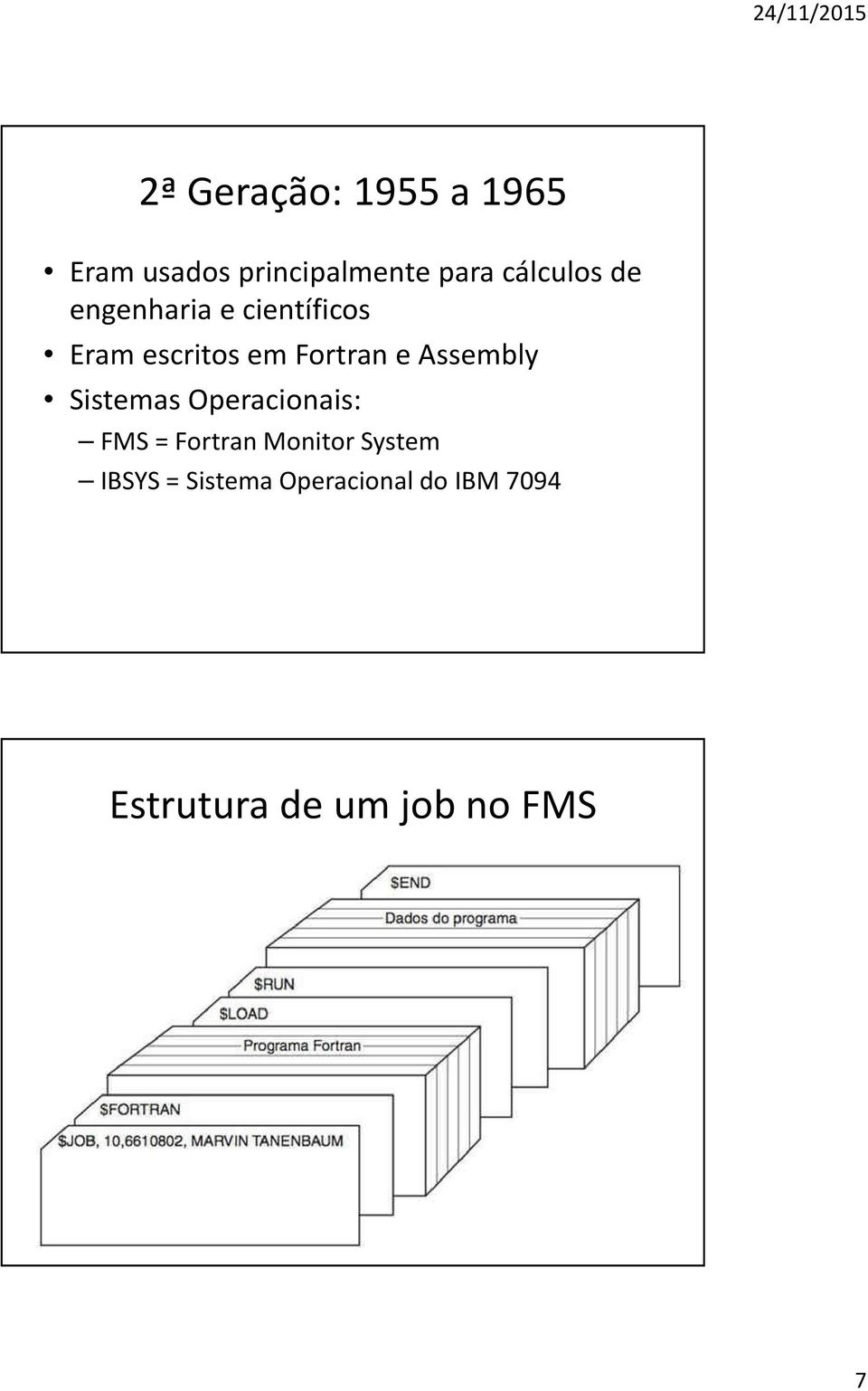 e Assembly Sistemas Operacionais: FMS = Fortran Monitor System