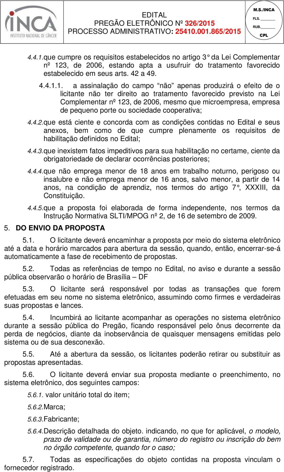 3, de 2006, estando apta a usufruir do tratamento favorecido estabelecido em seus arts. 42 a 49. 1.