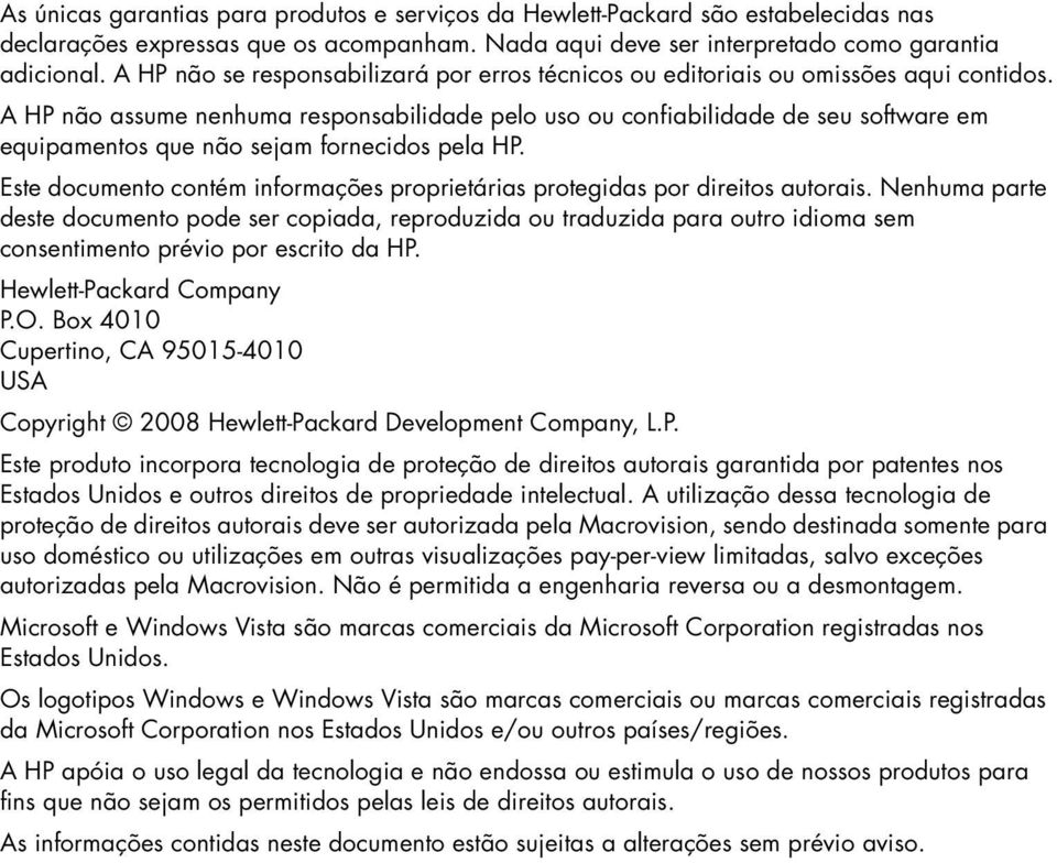 A HP não assume nenhuma responsabilidade pelo uso ou confiabilidade de seu software em equipamentos que não sejam fornecidos pela HP.