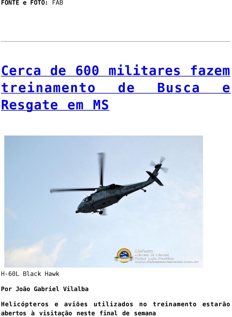 Por João Gabriel Vilalba Helicópteros e aviões