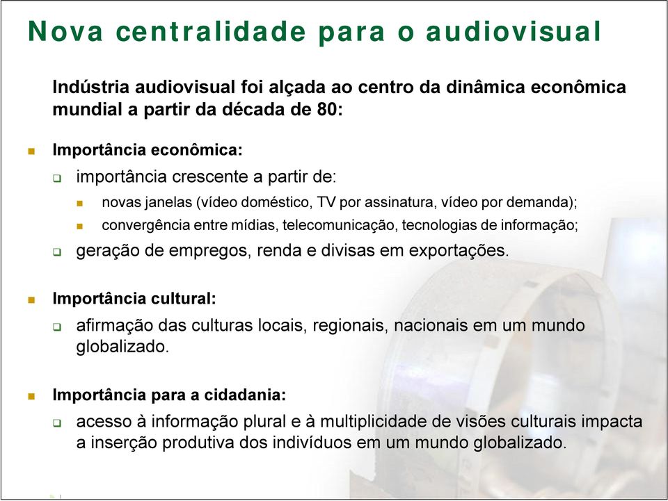 de informação; geração de empregos, renda e divisas em exportações.