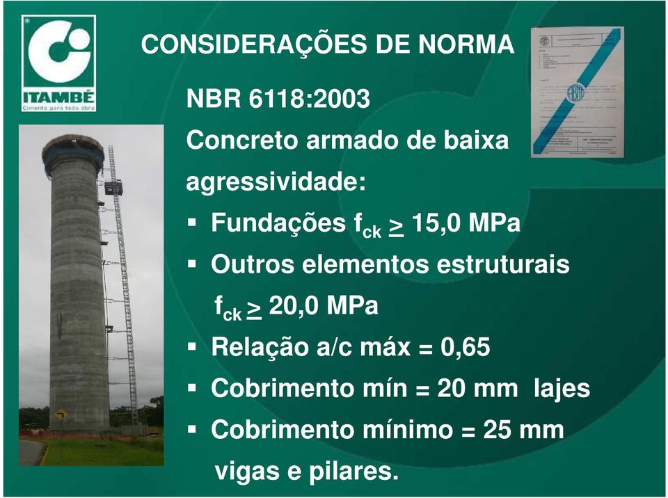 elementos estruturais f ck > 20,0 MPa Relação a/c máx = 0,65