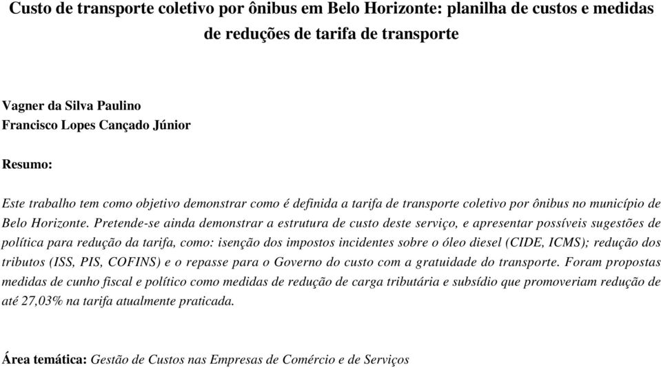 Pretende-se ainda demonstrar a estrutura de custo deste serviço, e apresentar possíveis sugestões de política para redução da tarifa, como: isenção dos impostos incidentes sobre o óleo diesel (CIDE,
