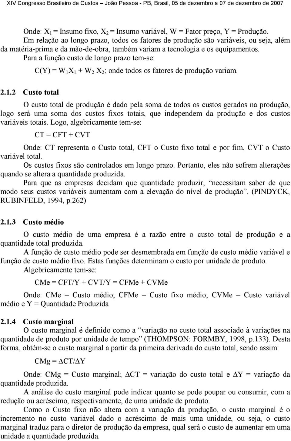 Para a função custo de longo prazo tem-se: C(Y) = W 1 