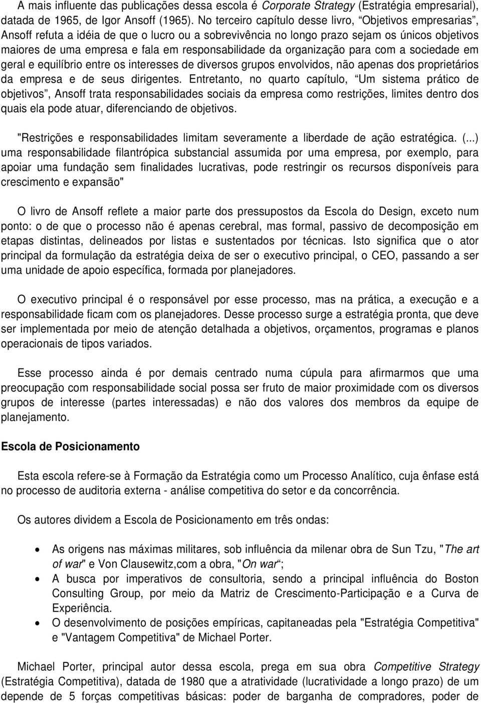 responsabilidade da organização para com a sociedade em geral e equilíbrio entre os interesses de diversos grupos envolvidos, não apenas dos proprietários da empresa e de seus dirigentes.