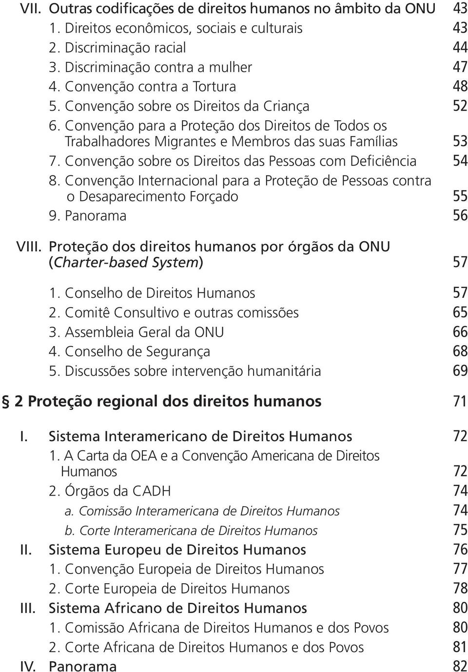 Convenção sobre os Direitos das Pessoas com Deficiência 54 8. Convenção Internacional para a Proteção de Pessoas contra o Desaparecimento Forçado 55 9. Panorama 56 VIII.