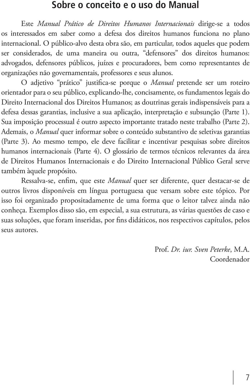 procuradores, bem como representantes de organizações não governamentais, professores e seus alunos.