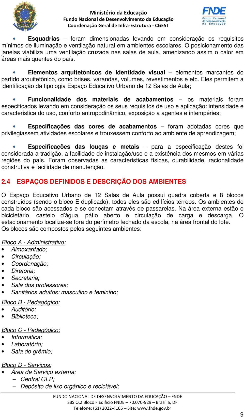 Elementos arquitetônicos de identidade visual elementos marcantes do partido arquitetônico, como brises, varandas, volumes, revestimentos e etc.