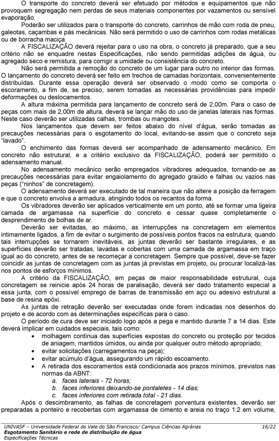 Não será permitido o uso de carrinhos com rodas metálicas ou de borracha maciça.