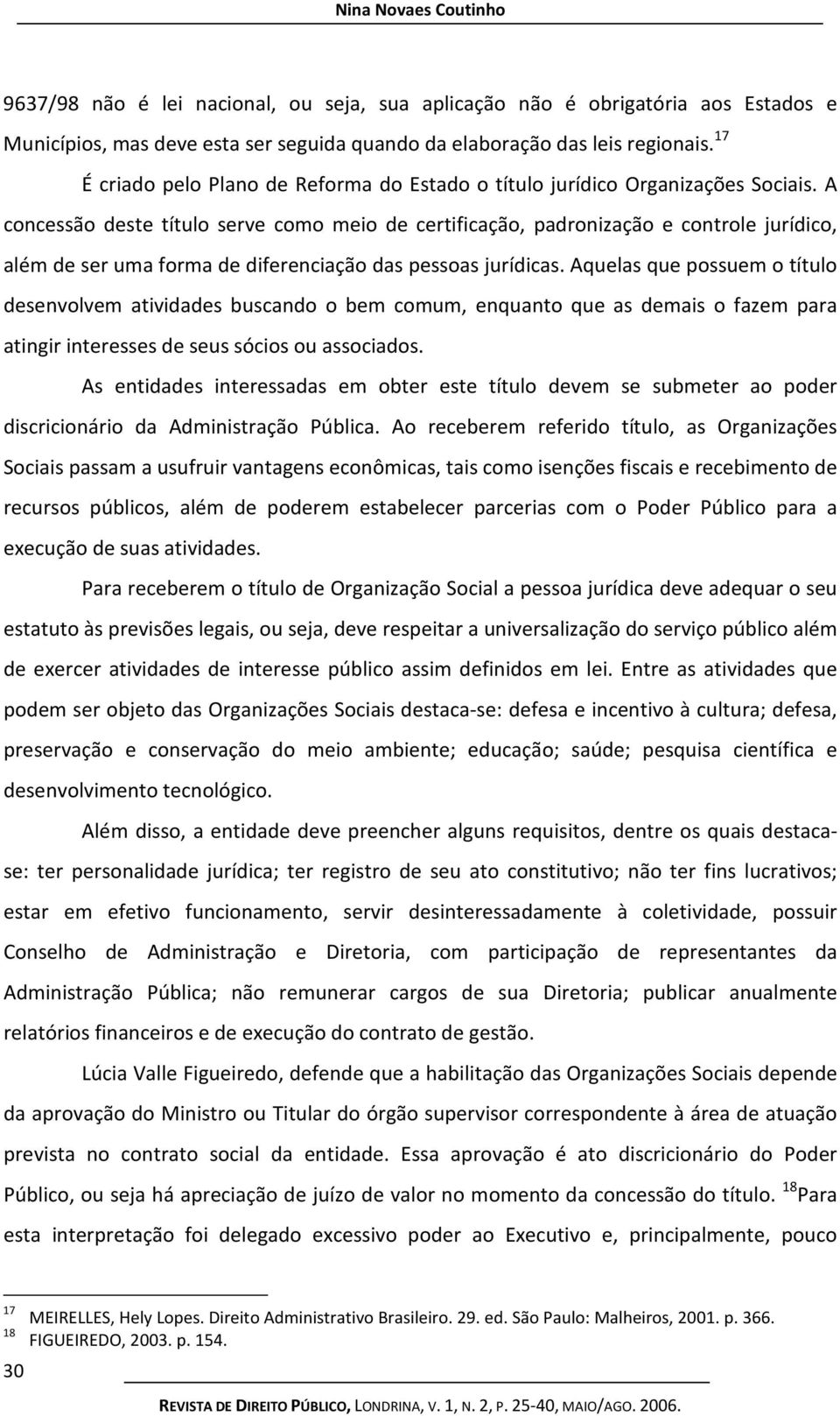 A concessão deste título serve como meio de certificação, padronização e controle jurídico, além de ser uma forma de diferenciação das pessoas jurídicas.