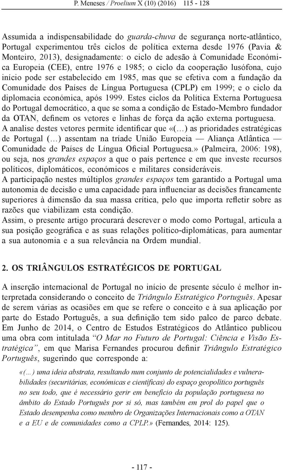 de Língua Portuguesa (CPLP) em 1999; e o ciclo da diplomacia económica, após 1999.