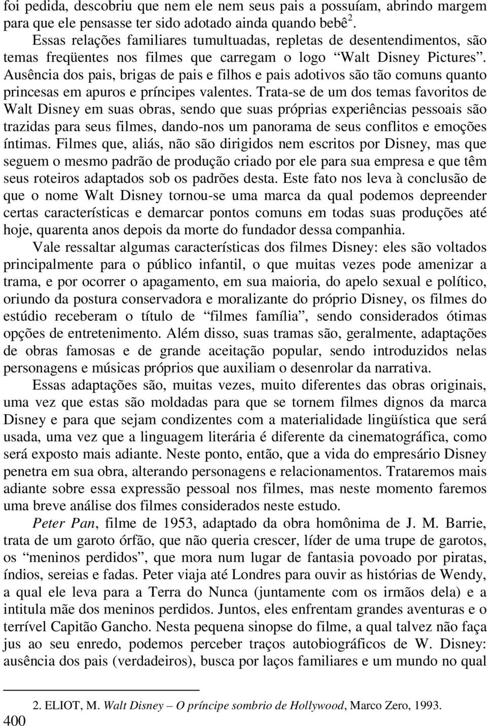 Ausência dos pais, brigas de pais e filhos e pais adotivos são tão comuns quanto princesas em apuros e príncipes valentes.