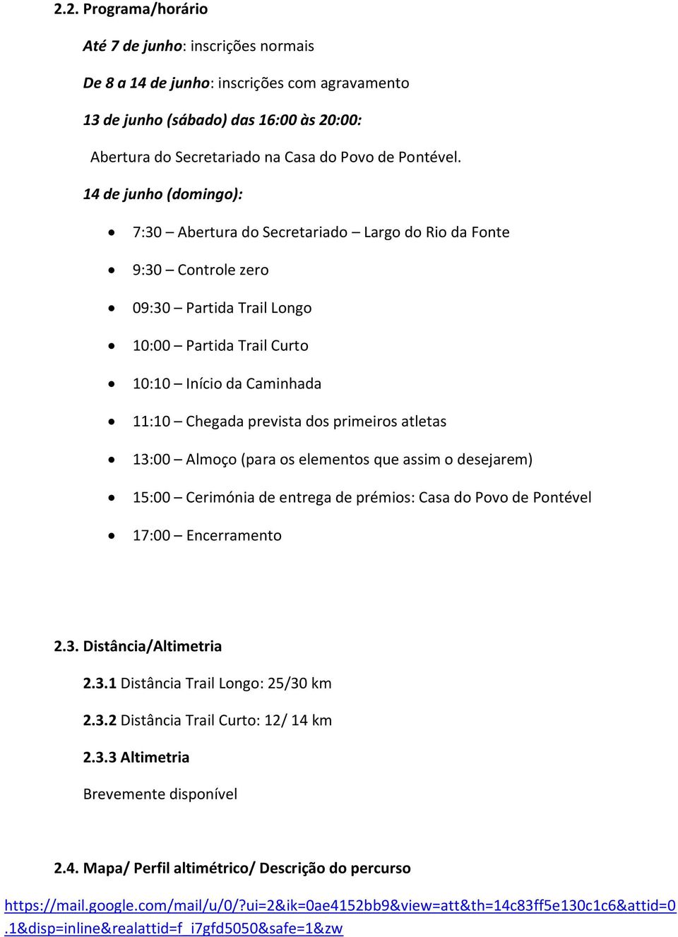 primeiros atletas 13:00 Almoço (para os elementos que assim o desejarem) 15:00 Cerimónia de entrega de prémios: Casa do Povo de Pontével 17:00 Encerramento 2.3. Distância/Altimetria 2.3.1 Distância Trail Longo: 25/30 km 2.