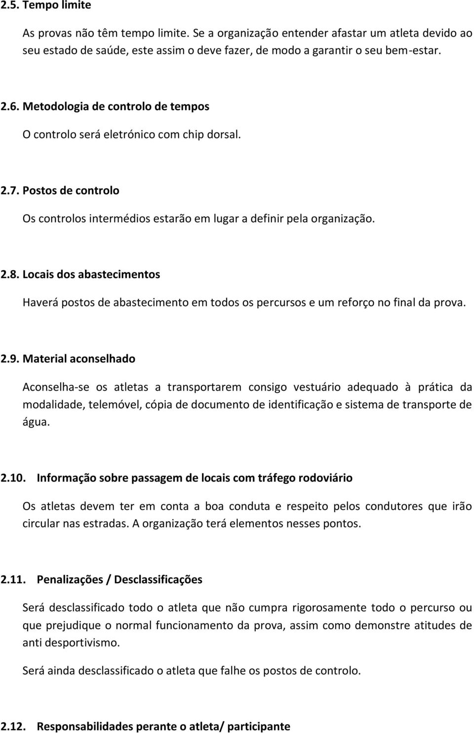 Locais dos abastecimentos Haverá postos de abastecimento em todos os percursos e um reforço no final da prova. 2.9.