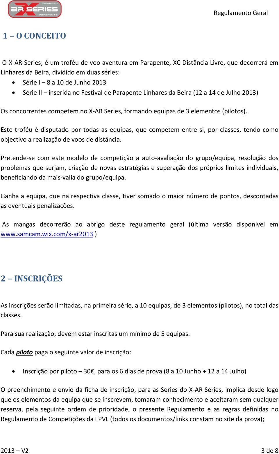 Este troféu é disputado por todas as equipas, que competem entre si, por classes, tendo como objectivo a realização de voos de distância.