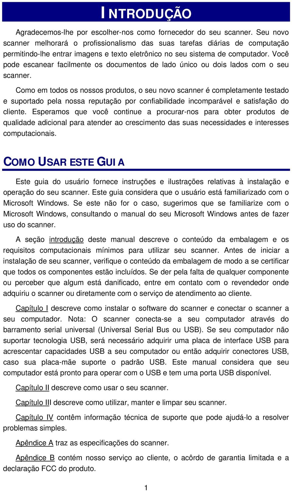 Você pode escanear facilmente os documentos de lado único ou dois lados com o seu scanner.