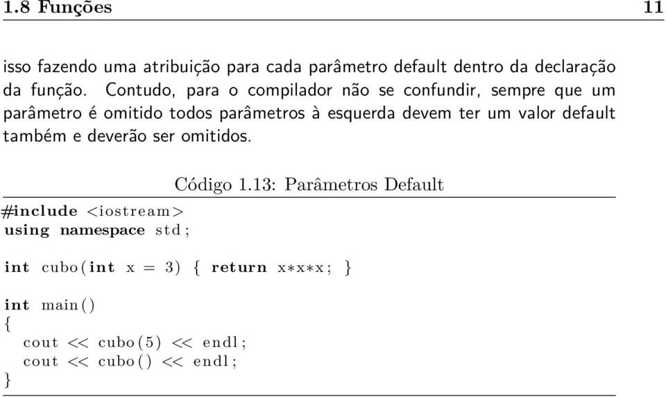 devem ter um valor default também e deverão ser omitidos. #include <iostream > using namespace std ; Código 1.