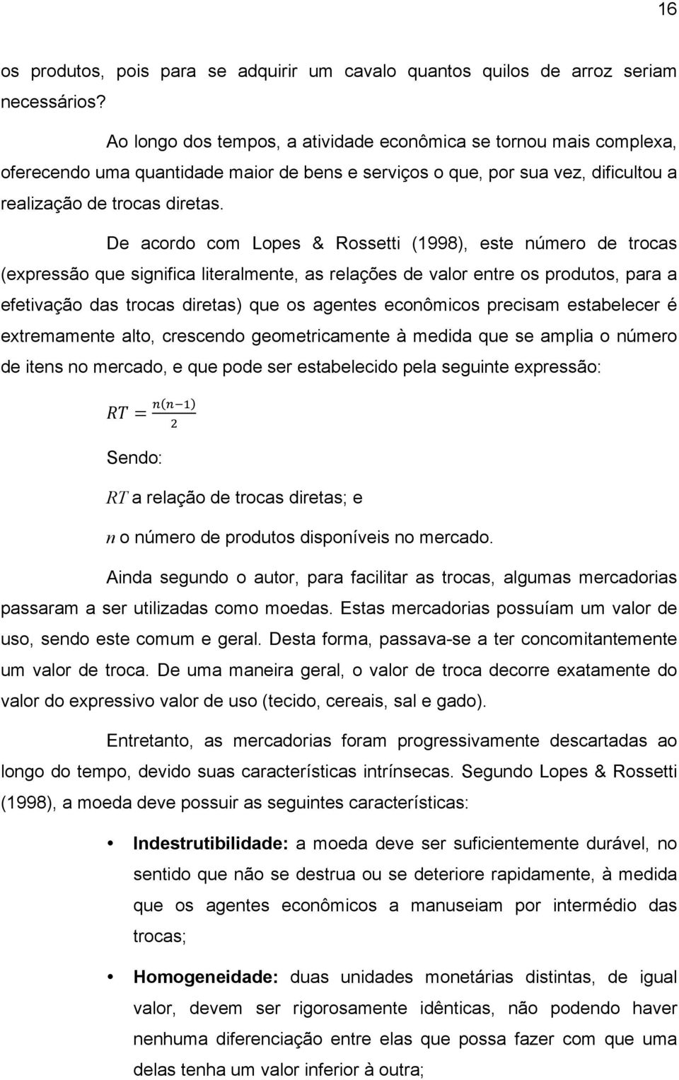 De acordo com Lopes & Rossetti (1998), este número de trocas (expressão que significa literalmente, as relações de valor entre os produtos, para a efetivação das trocas diretas) que os agentes