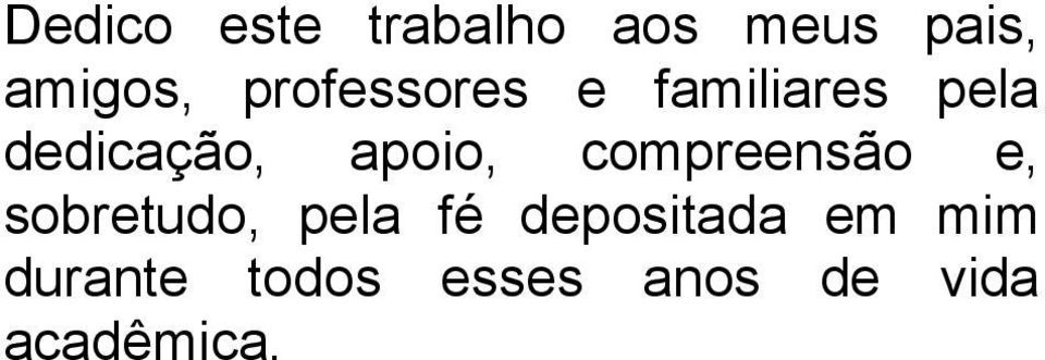 apoio, compreensão e, sobretudo, pela fé