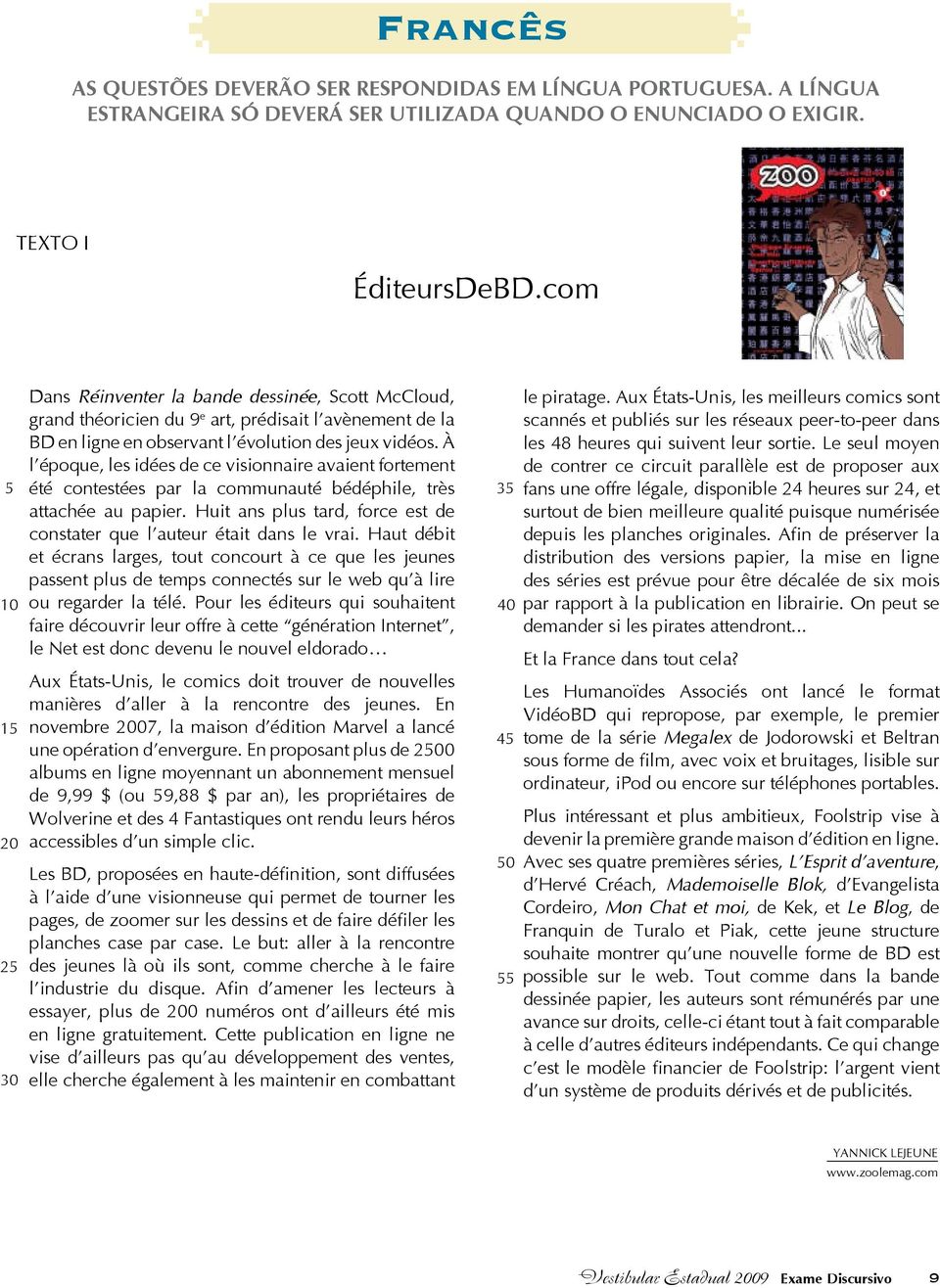 À l époque, les idées de ce visionnaire avaient fortement été contestées par la communauté bédéphile, très attachée au papier.