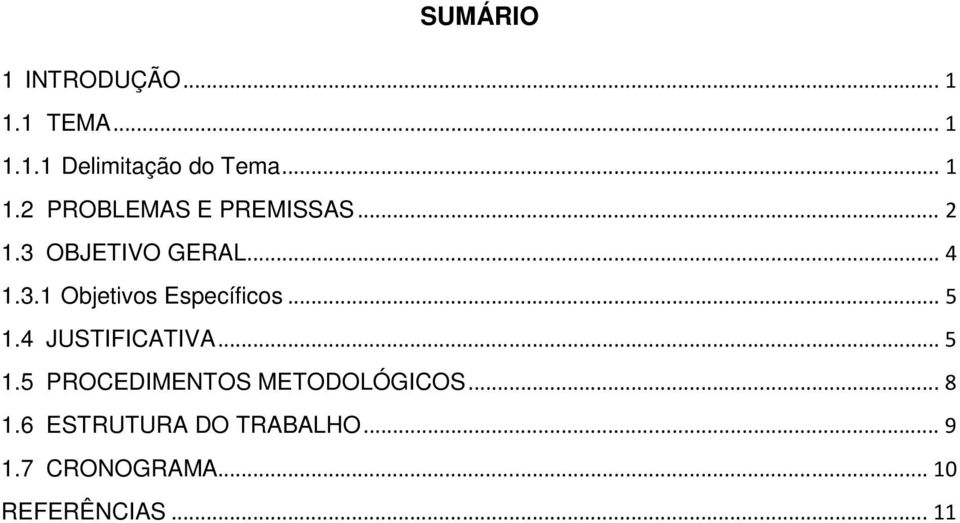 4 JUSTIFICATIVA... 5 1.5 PROCEDIMENTOS METODOLÓGICOS... 8 1.