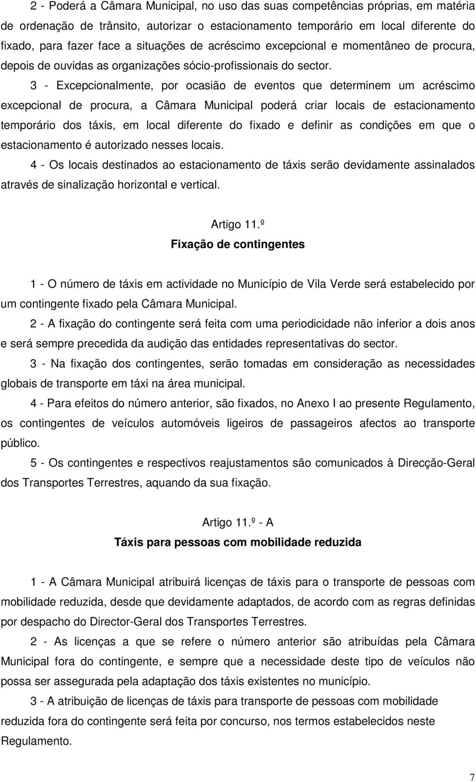 3 - Excepcionalmente, por ocasião de eventos que determinem um acréscimo excepcional de procura, a Câmara Municipal poderá criar locais de estacionamento temporário dos táxis, em local diferente do