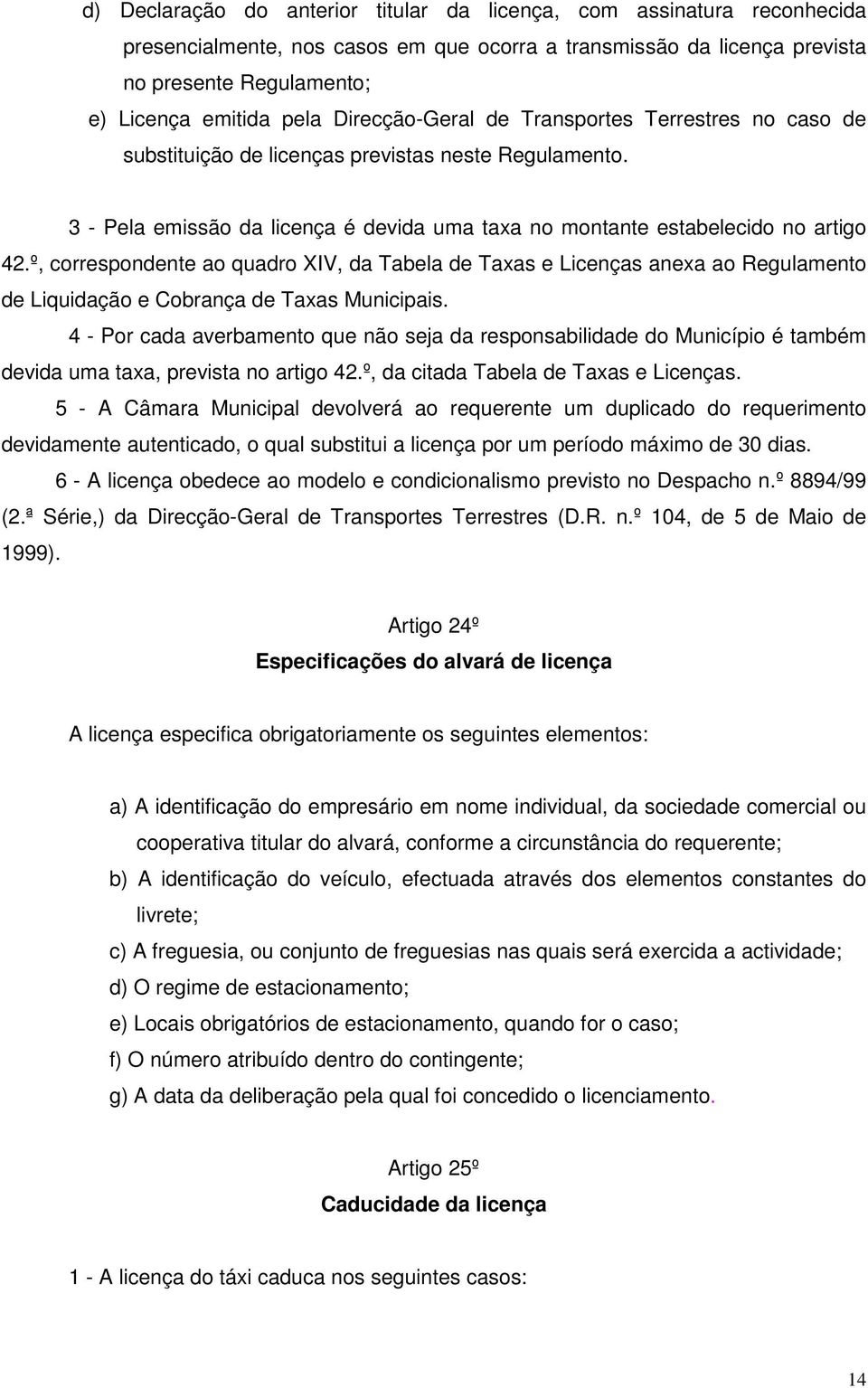 º, correspondente ao quadro XIV, da Tabela de Taxas e Licenças anexa ao Regulamento de Liquidação e Cobrança de Taxas Municipais.