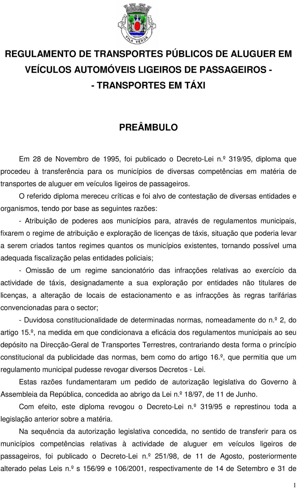 O referido diploma mereceu críticas e foi alvo de contestação de diversas entidades e organismos, tendo por base as seguintes razões: - Atribuição de poderes aos municípios para, através de