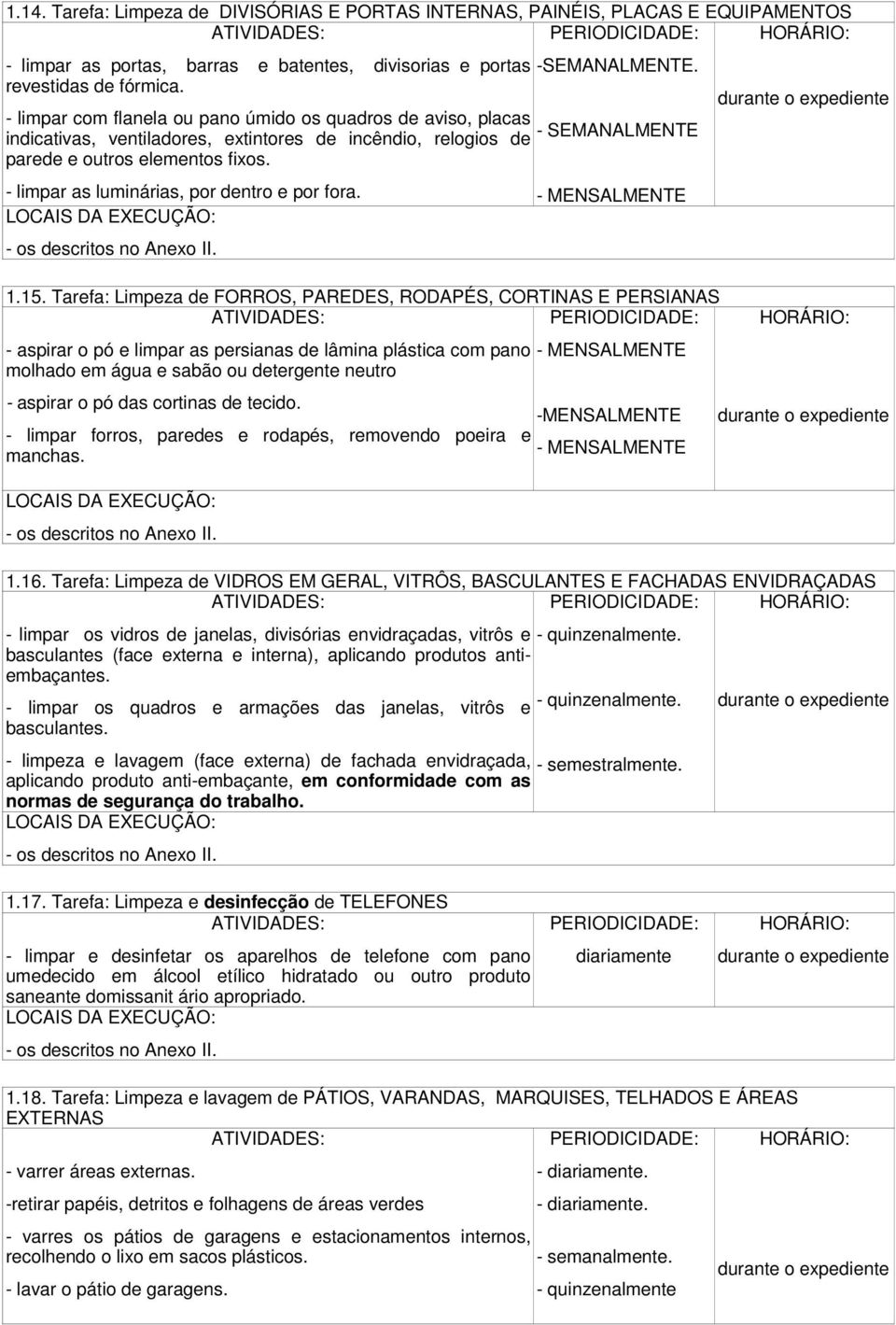 - limpar as luminárias, por dentro e por fora. -SEMANALMENTE. - SEMANALMENTE - MENSALMENTE 1.15.