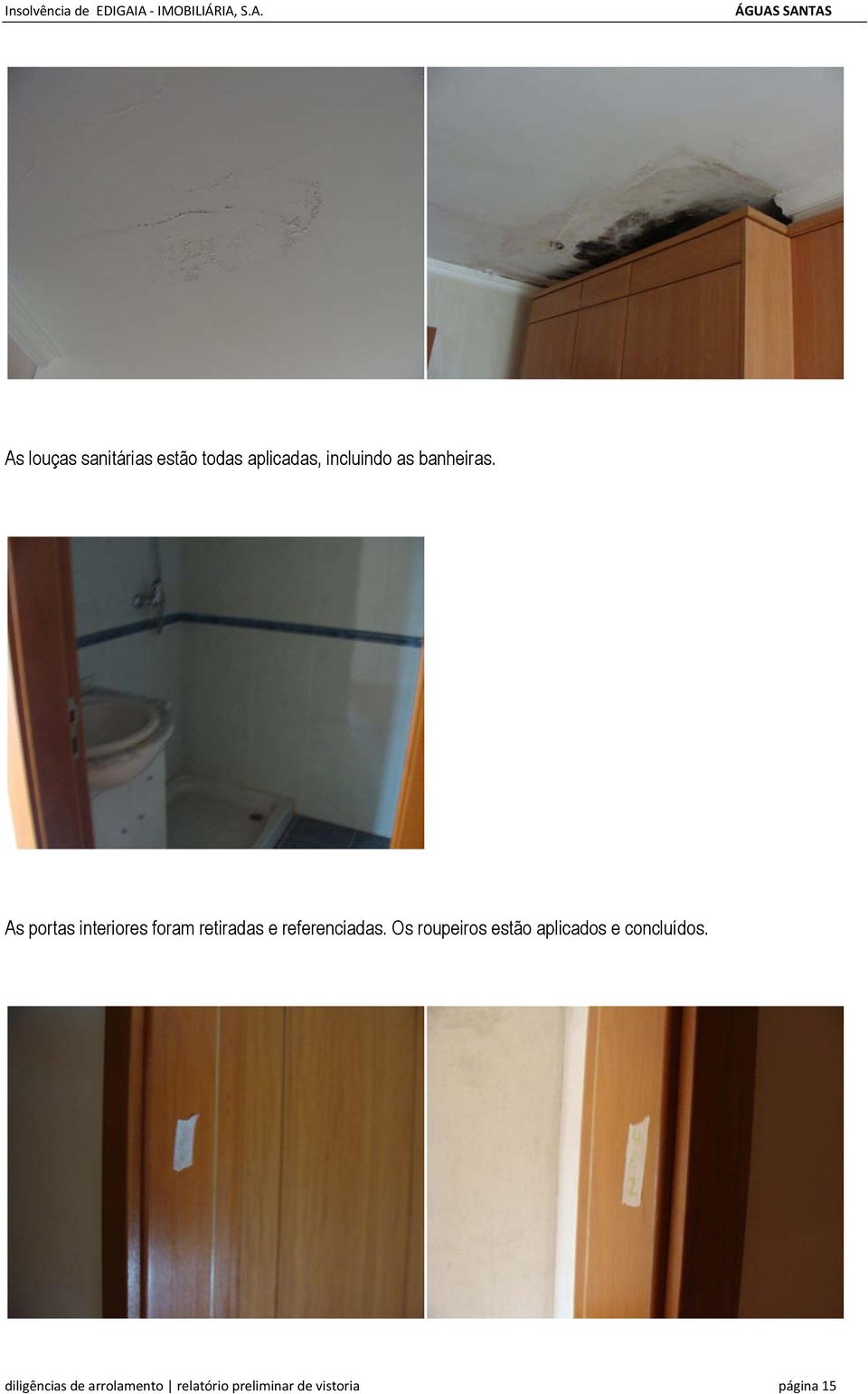 As portas interiores foram retiradas e referenciadas.