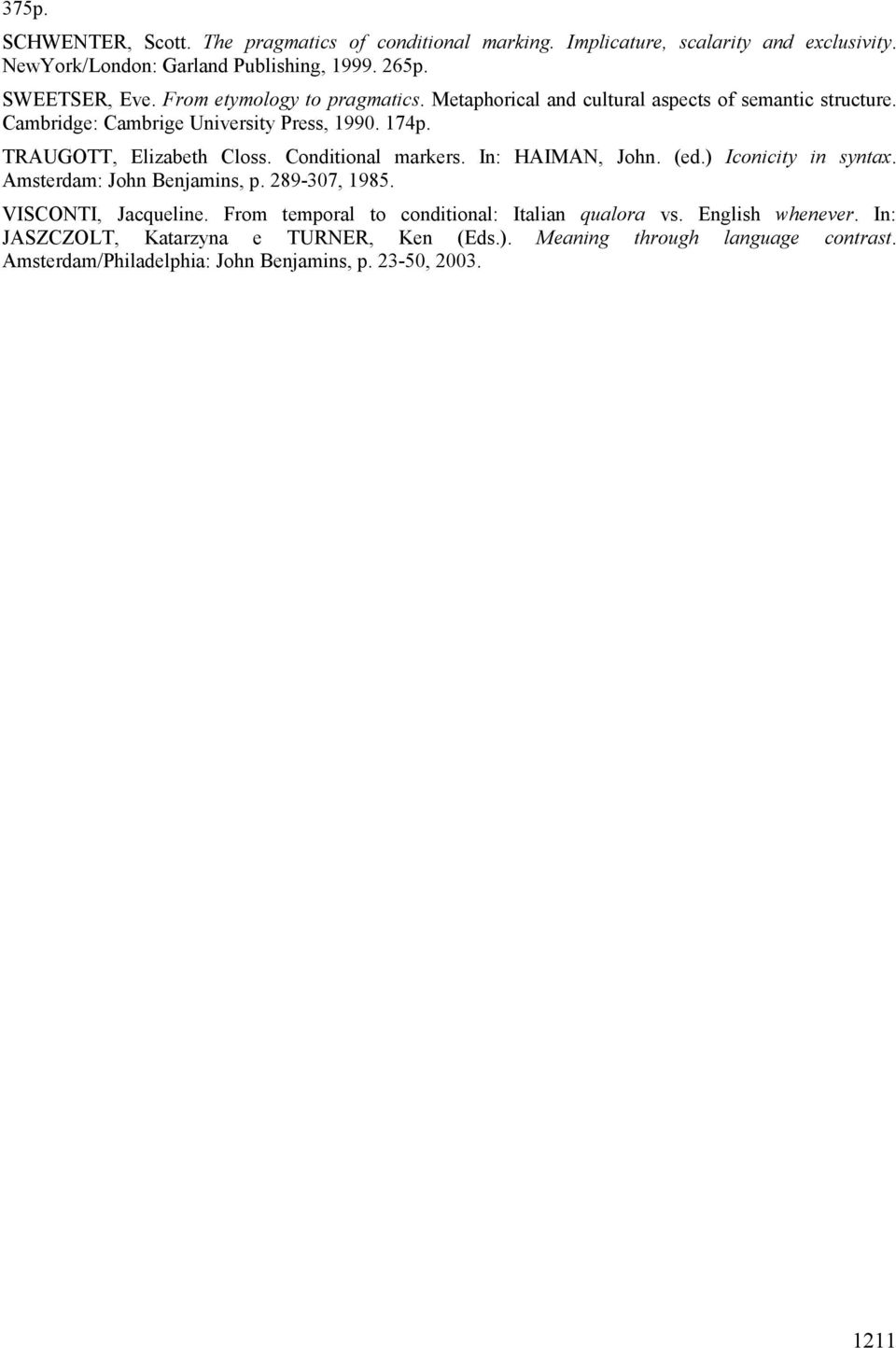 Conditional markers. In: HAIMAN, John. (ed.) Iconicity in syntax. Amsterdam: John Benjamins, p. 289-307, 1985. VISCONTI, Jacqueline.