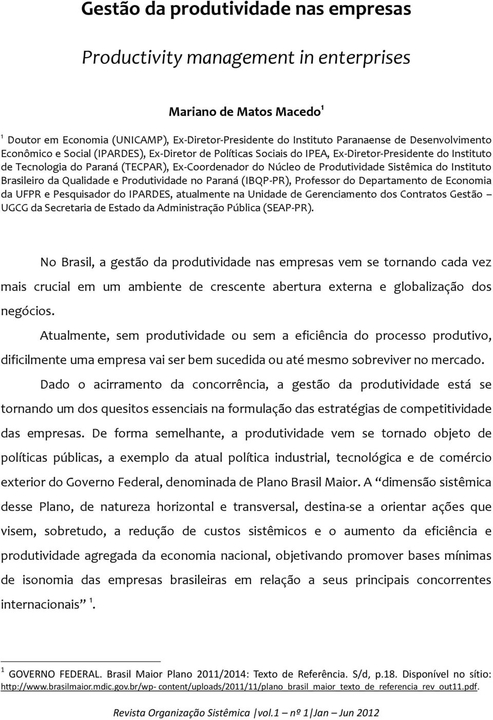 Instituto Brasileiro da Qualidade e Produtividade no Paraná (IBQP-PR), Professor do Departamento de Economia da UFPR e Pesquisador do IPARDES, atualmente na Unidade de Gerenciamento dos Contratos