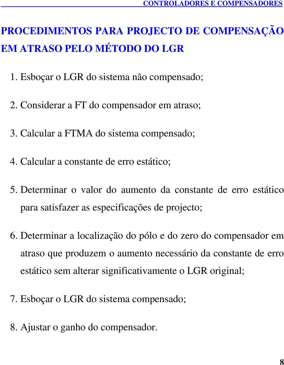 Determinar o valor do aumento da constante de erro estático para satisfazer as especificações de projecto; 6.