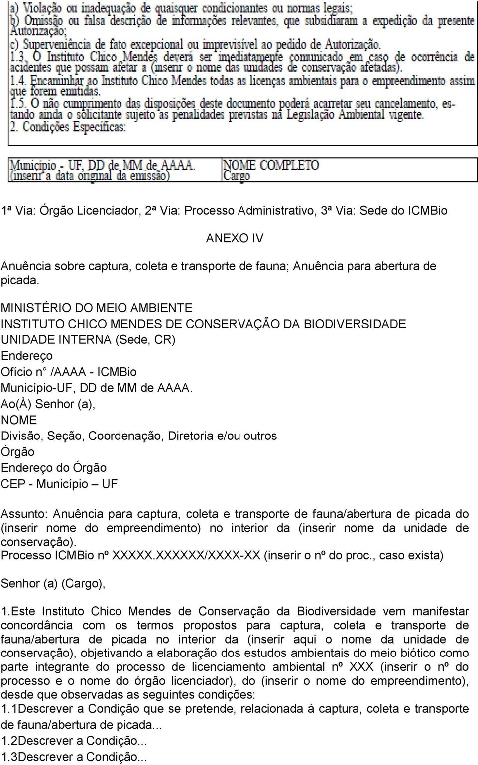 Ao(À) Senhor (a), NOME Divisão, Seção, Coordenação, Diretoria e/ou outros Órgão Endereço do Órgão CEP - Município UF Assunto: Anuência para captura, coleta e transporte de fauna/abertura de picada do