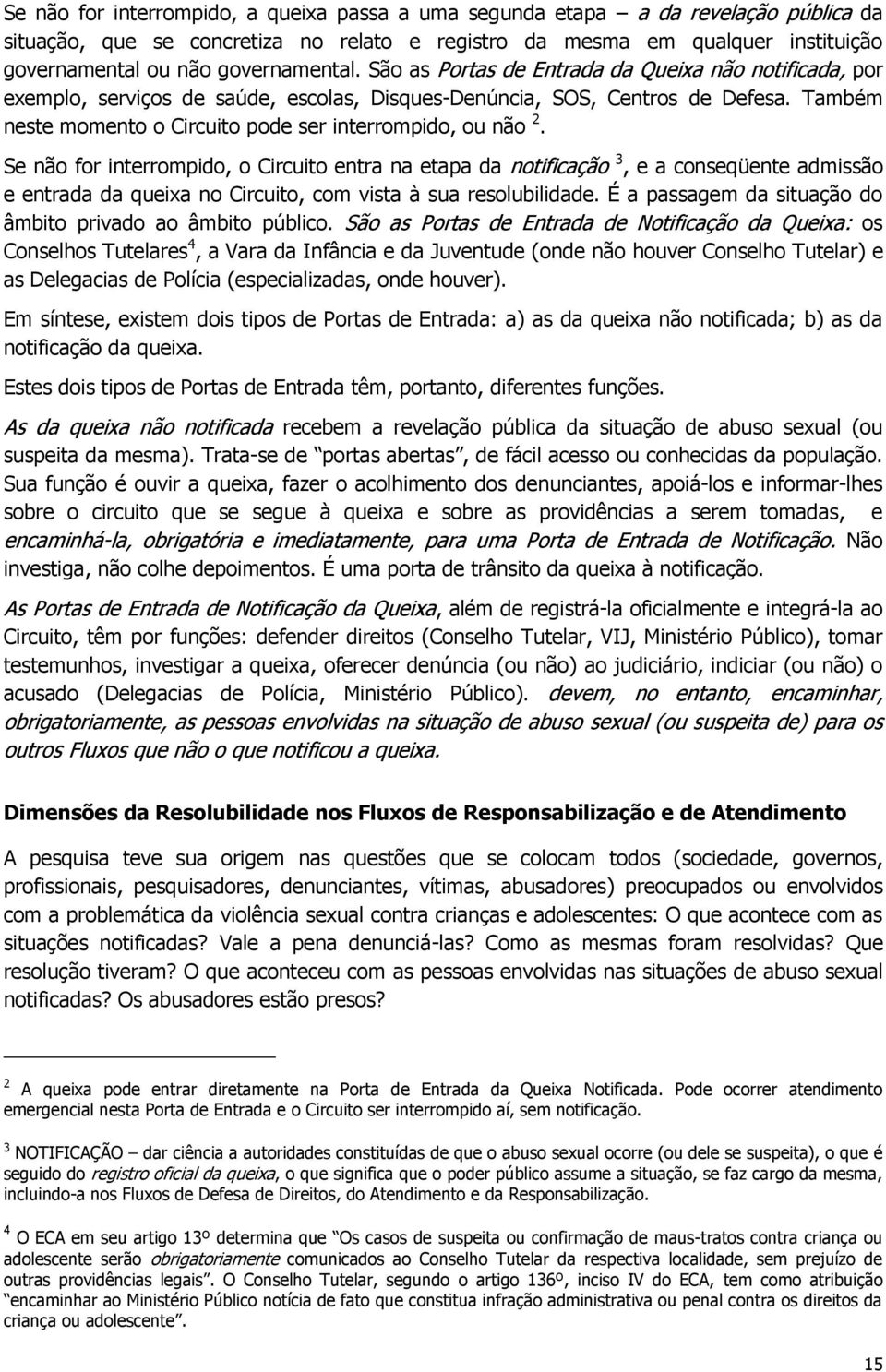 Também neste momento o Circuito pode ser interrompido, ou não 2.