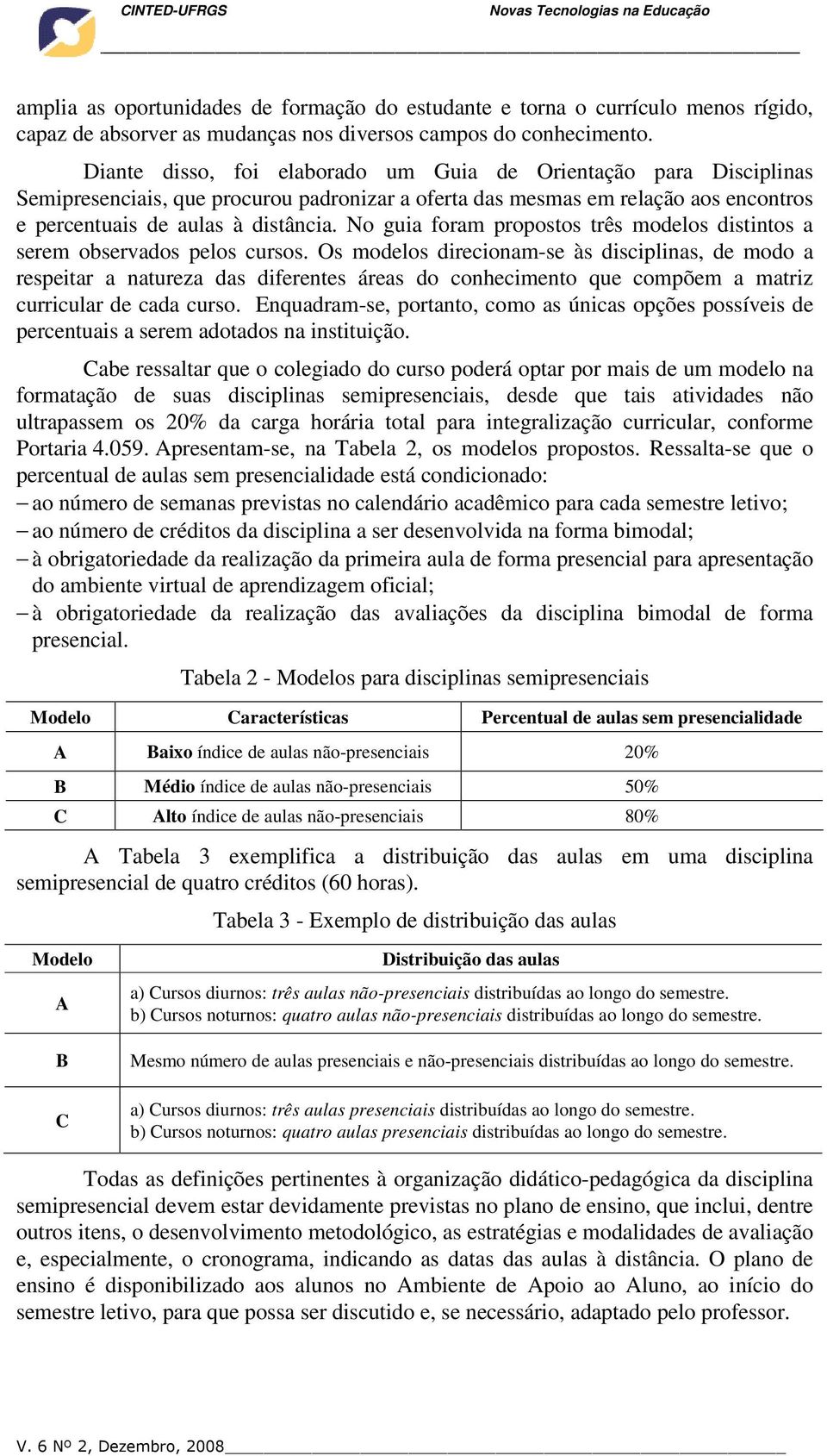 No guia foram propostos três modelos distintos a serem observados pelos cursos.