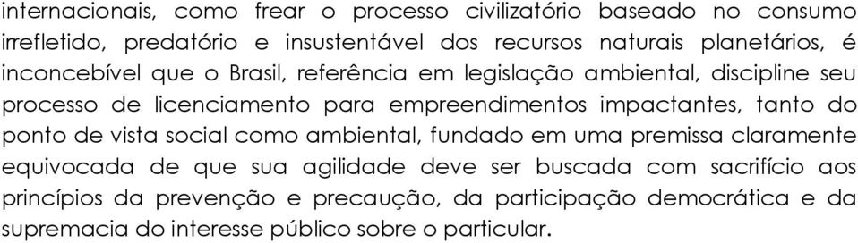 impactantes, tanto do ponto de vista social como ambiental, fundado em uma premissa claramente equivocada de que sua agilidade deve ser