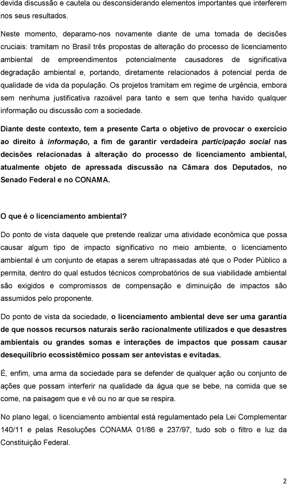 potencialmente causadores de significativa degradação ambiental e, portando, diretamente relacionados à potencial perda de qualidade de vida da população.