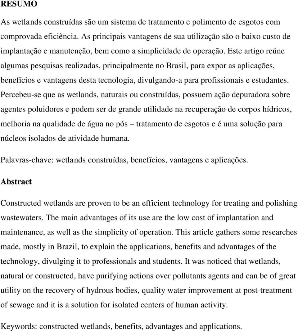 Este artigo reúne algumas pesquisas realizadas, principalmente no Brasil, para expor as aplicações, benefícios e vantagens desta tecnologia, divulgando-a para profissionais e estudantes.