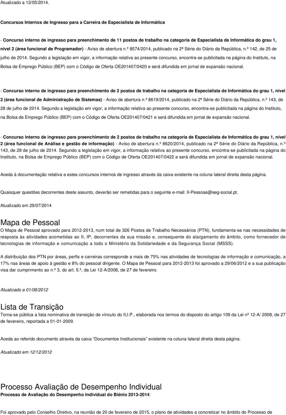 grau 1, nível 2 (área funcional de Programador) - Aviso de abertura n.º 8574/2014, publicado na 2ª Série do Diário da República, n.º 142, de 25 de julho de 2014.