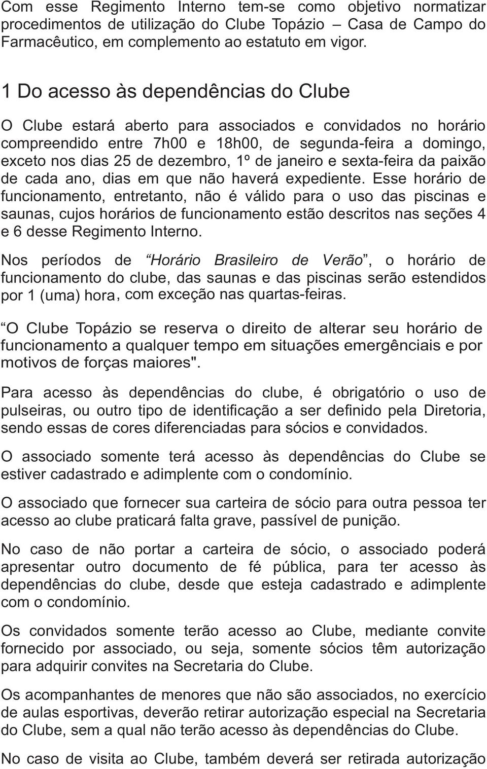 janeiro e sexta-feira da paixão de cada ano, dias em que não haverá expediente.