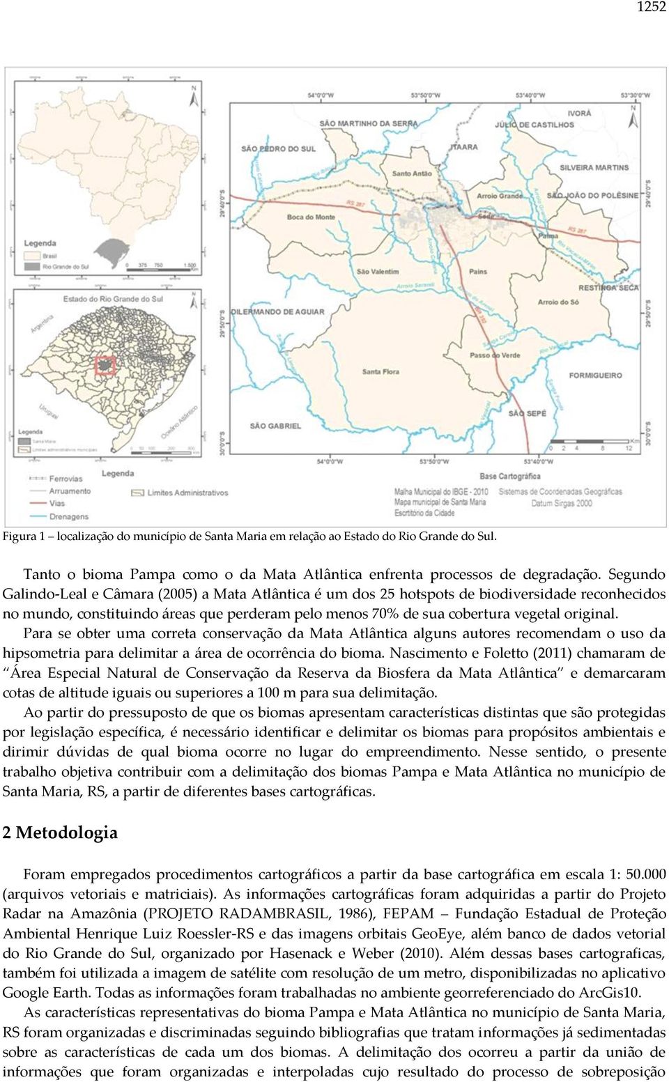 Para se obter uma correta conservação da Mata Atlântica alguns autores recomendam o uso da hipsometria para delimitar a área de ocorrência do bioma.