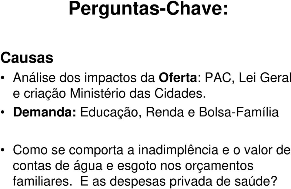 Demanda: Educação, Renda e Bolsa-Família Como se comporta a