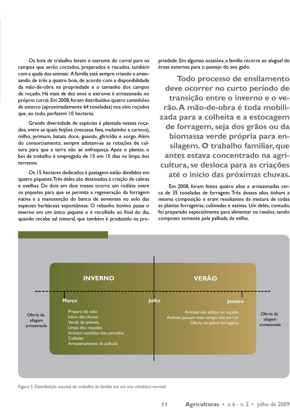 Há mais de dez anos o estrume é armazenado no próprio curral.