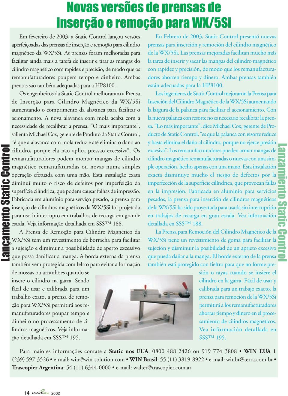 As prensas foram melhoradas para facilitar ainda mais a tarefa de inserir e tirar as mangas do cilindro magnético com rapidez e precisão, de modo que os remanufaturadores poupem tempo e dinheiro.