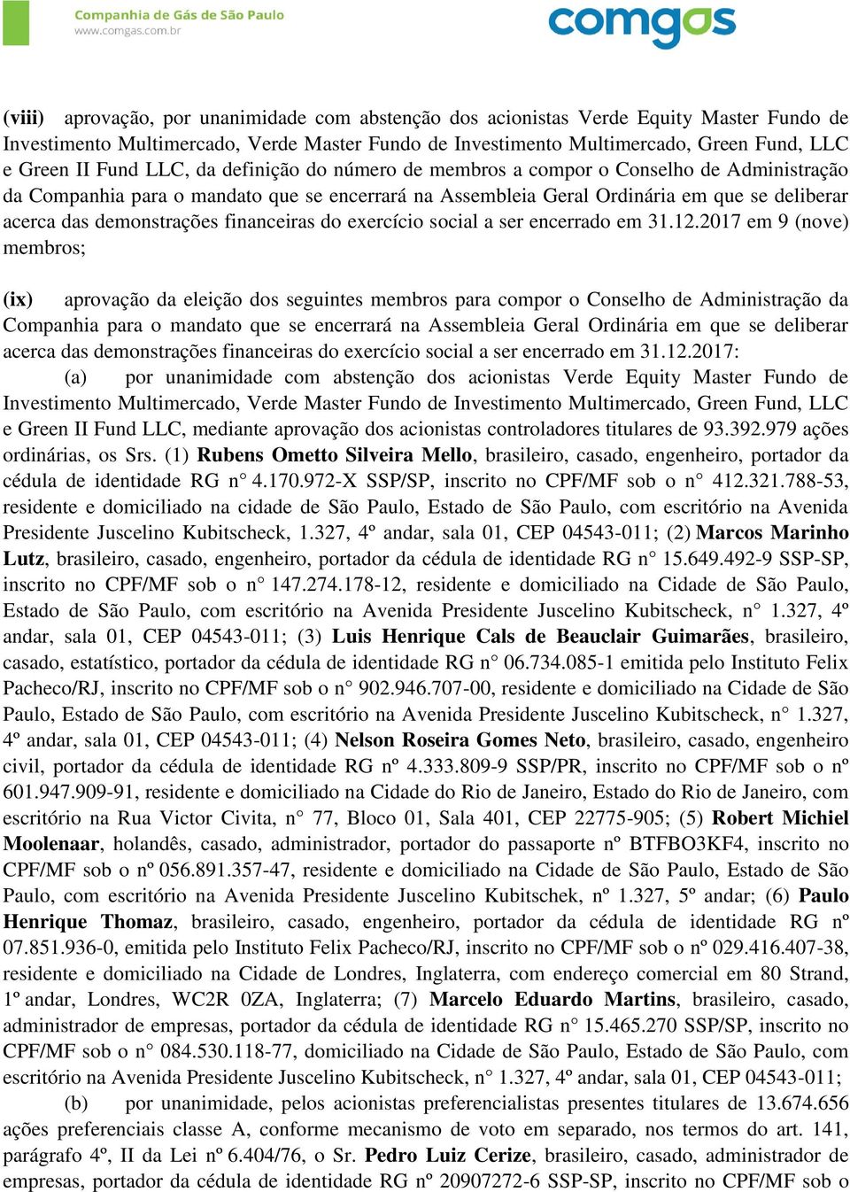 2017 em 9 (nove) membros; (ix) aprovação da eleição dos seguintes membros para compor o Conselho de Administração da Companhia 2017: (a) por unanimidade com abstenção dos acionistas Verde Equity