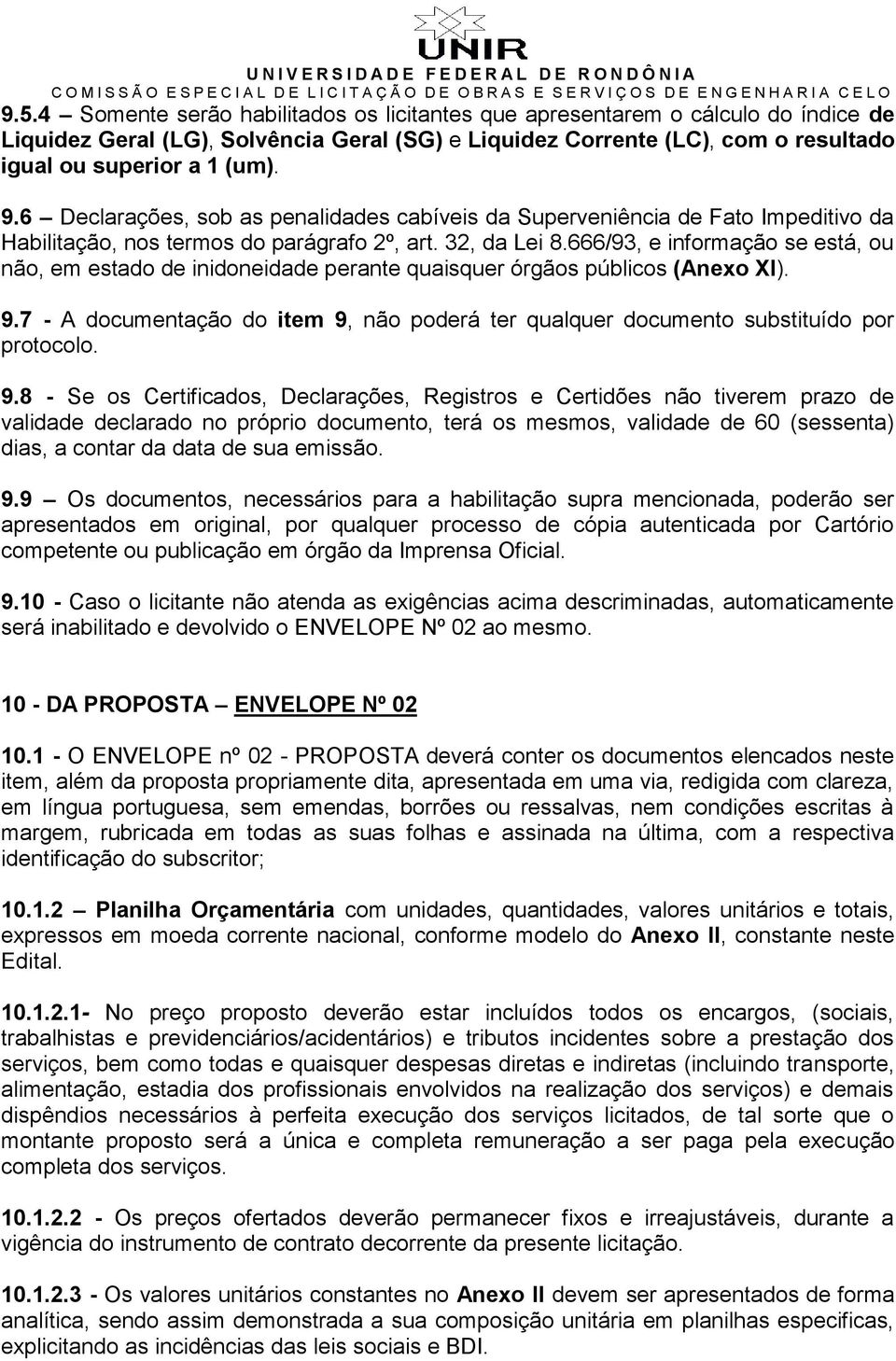 666/93, e informação se está, ou não, em estado de inidoneidade perante quaisquer órgãos públicos (Anexo XI). 9.