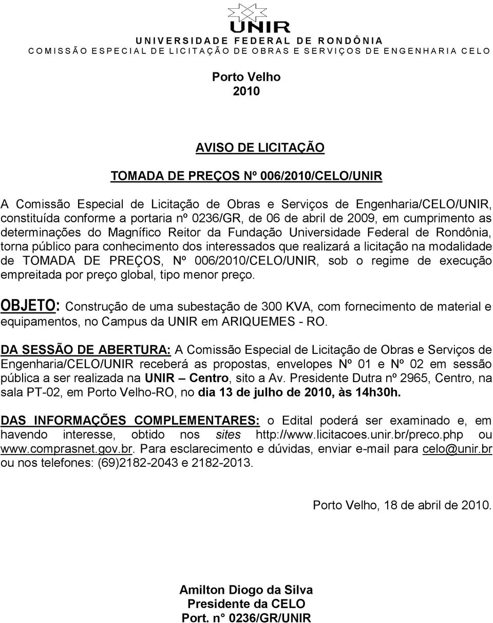 modalidade de TOMADA DE PREÇOS, Nº 006/2010/CELO/UNIR, sob o regime de execução empreitada por preço global, tipo menor preço.