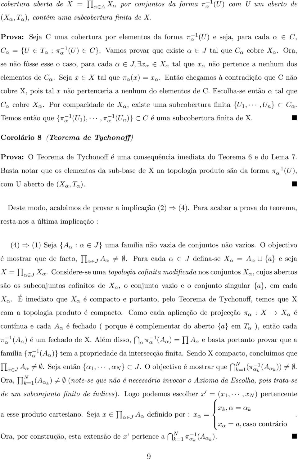 Vamos provar que existe α J tal que C α cobre X α. Ora, se não fôsse esse o caso, para cada α J, x α X α tal que x α não pertence a nenhum dos elementos de C α. Seja x X tal que π α (x) = x α.