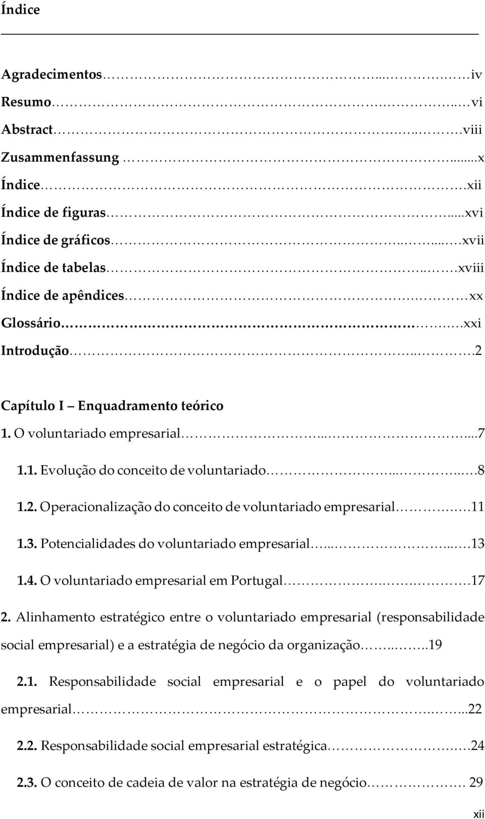 .11 1.3. Potencialidades do voluntariado empresarial.......13 1.4. O voluntariado empresarial em Portugal...17 2.